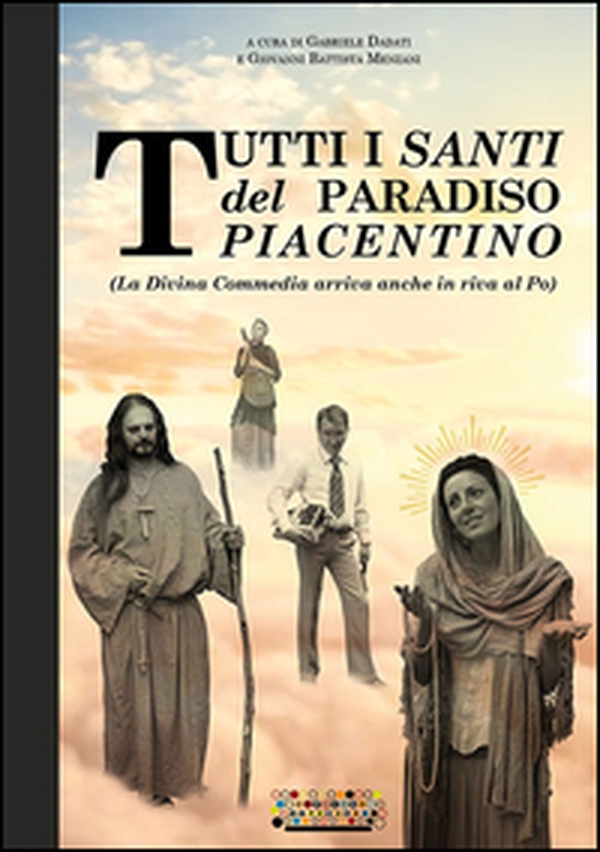 Tutti i santi del paradiso piacentino. (La Divina Commedia arriva anche in riva al Po) - Librerie.coop Tutti i santi del paradiso piacentino. (La Divina Commedia arriva anche in riva al Po) - Librerie.coop