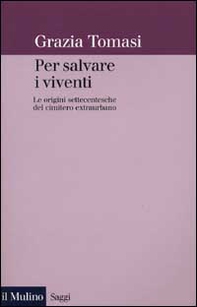 Per salvare i viventi. Le origini settecentesche del cimitero extraurbano - Librerie.coop