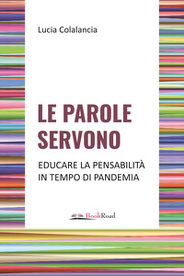 Le parole servono. Educare la pensabilità in tempo di pandemia - Librerie.coop Le parole servono. Educare la pensabilità in tempo di pandemia - Librerie.coop