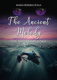 The ancient melody. The oblivion lake. Ediz. italiana - Librerie.coop