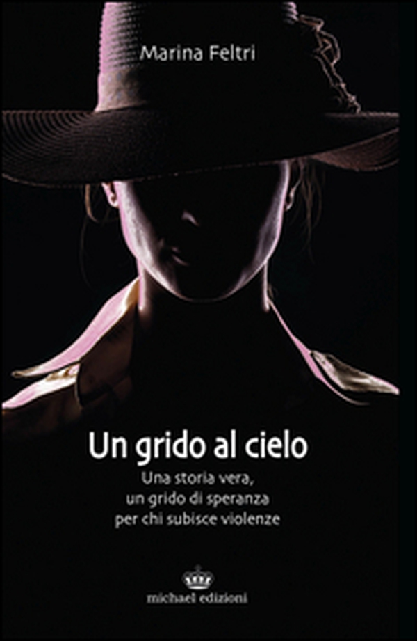 Un grido al cielo. Una storia vera, un grido di speranza per chi subisce violenze - Librerie.coop Un grido al cielo. Una storia vera, un grido di speranza per chi subisce violenze - Librerie.coop
