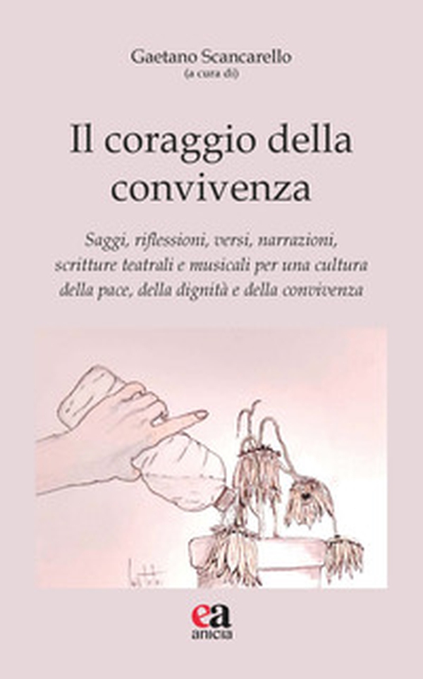 Il coraggio della convivenza. Saggi, riflessioni, versi, narrazioni, scritture teatrali e musicali per una cultura della pace, della dignità e della convivenza - Librerie.coop