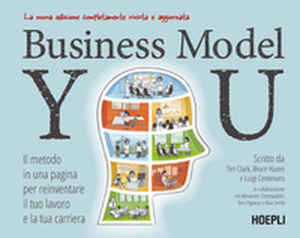 Business Model You. Il metodo in una pagina per reinventare il tuo lavoro e la tua carriera - Librerie.coop Business Model You. Il metodo in una pagina per reinventare il tuo lavoro e la tua carriera - Librerie.coop