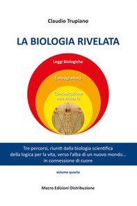 La biologia rivelata. Tre percorsi riuniti dalla biologia scientifica della logica per la vita verso l'alba di un nuovo mondo... in connessione di cuore - Librerie.coop