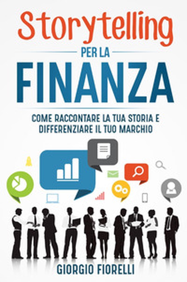 Storytelling per la finanza. Come raccontare la tua storia e differenziare il tuo marchio - Librerie.coop Storytelling per la finanza. Come raccontare la tua storia e differenziare il tuo marchio - Librerie.coop