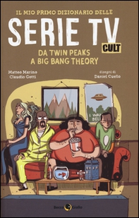 Il mio primo dizionario delle serie TV cult. Da Twin Peaks a Big Bang Theory - Librerie.coop