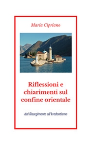 Riflessioni e chiarimenti sul confine orientale. Dal Risorgimento all'Irredentismo - Librerie.coop Riflessioni e chiarimenti sul confine orientale. Dal Risorgimento all'Irredentismo - Librerie.coop