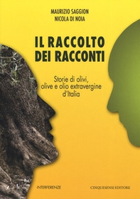 Il raccolto dei racconti. Storie di olivi, olive e olio extravergine d'Italia - Librerie.coop