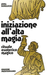 Iniziazione all'alta magia. Rituale esoterico-magico - Librerie.coop