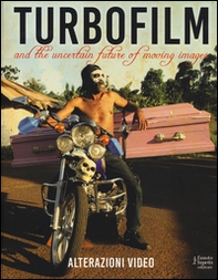 Turbo film. And the uncertain future of moving images - Librerie.coop