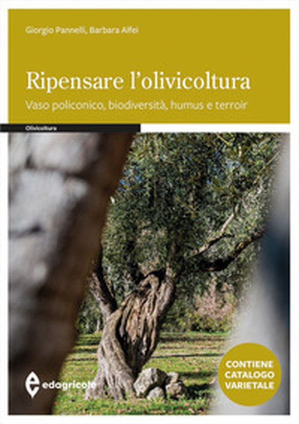 Ripensare l'olivicoltura. Vaso policonico, biodiversità, humus e torroir - Librerie.coop