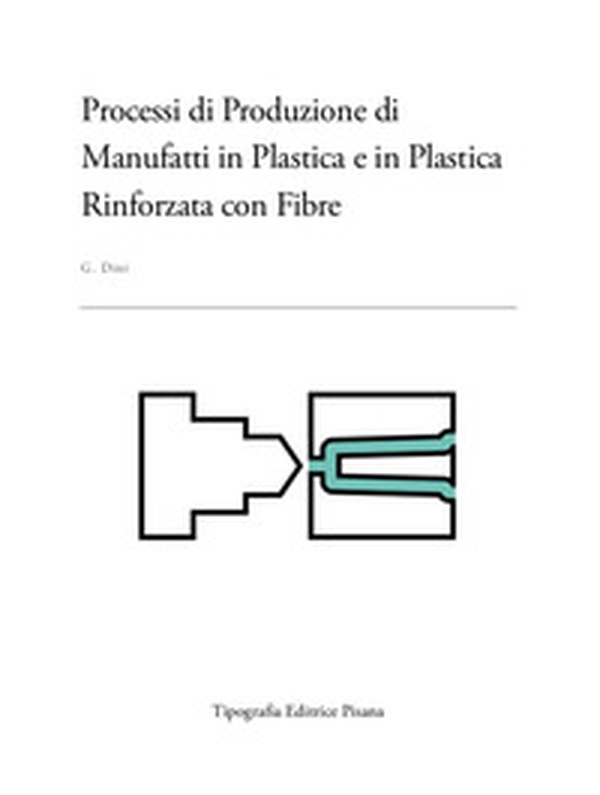 Processi di produzione di manufatti in plastica e in plastica rinforzata con fibre - Librerie.coop Processi di produzione di manufatti in plastica e in plastica rinforzata con fibre - Librerie.coop