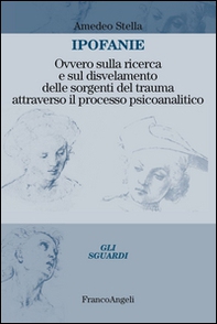 Ipofanie. Ovvero sulla ricerca e sul disvelamento delle sorgenti del trauma attraverso il processo psicoanalitico - Librerie.coop Ipofanie. Ovvero sulla ricerca e sul disvelamento delle sorgenti del trauma attraverso il processo psicoanalitico - Librerie.coop