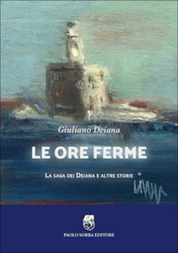 Le ore ferme. La saga dei Deiana e altre storie - Librerie.coop