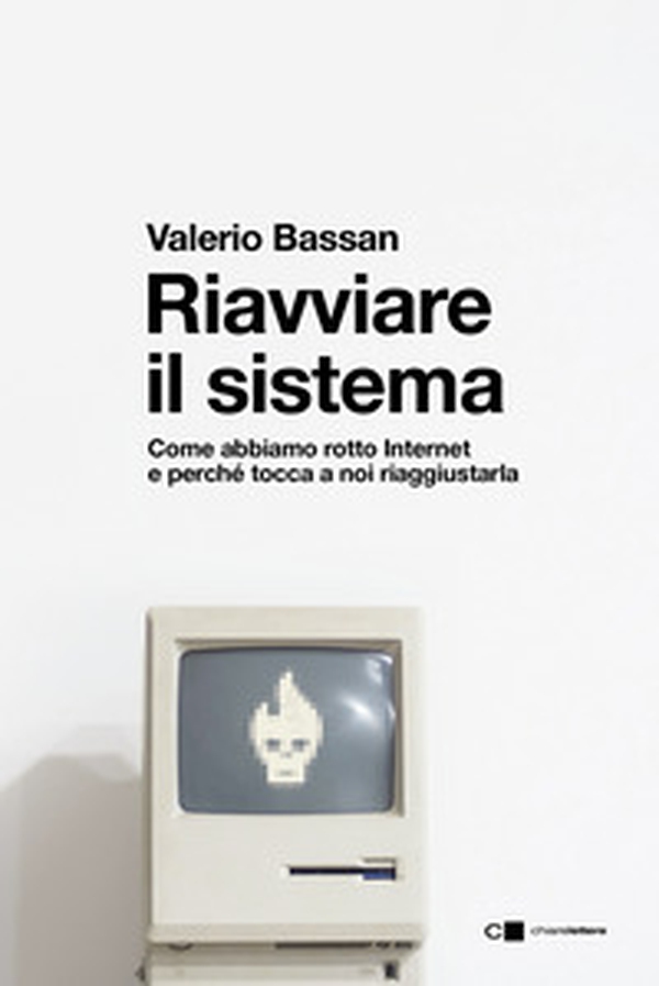 Riavviare il sistema. Come abbiamo rotto Internet e perché tocca a noi riaggiustarla - Librerie.coop Riavviare il sistema. Come abbiamo rotto Internet e perché tocca a noi riaggiustarla - Librerie.coop