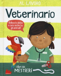 Al lavoro. Veterinario. I libri dei mestieri - Librerie.coop