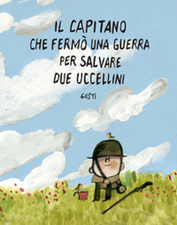 Il capitano che fermò una guerra per salvare due uccellini - Librerie.coop