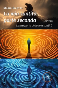 La mia santità, parte seconda ovvero L'altra parte della mia santità - Librerie.coop