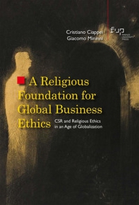 A religious foundation for global business ethics. CSR and religious ethics in an age of globalization - Librerie.coop A religious foundation for global business ethics. CSR and religious ethics in an age of globalization - Librerie.coop