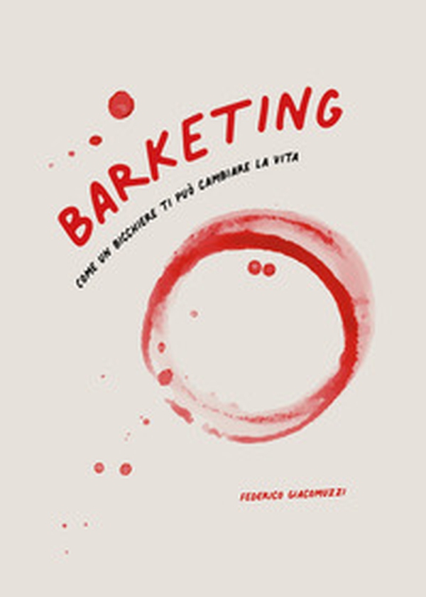 Barketing. Come un bicchiere ti può cambiare la vita - Librerie.coop Barketing. Come un bicchiere ti può cambiare la vita - Librerie.coop