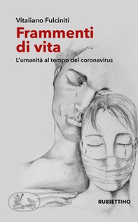 Frammenti di vita. L'umanità al tempo del coronavirus - Librerie.coop Frammenti di vita. L'umanità al tempo del coronavirus - Librerie.coop