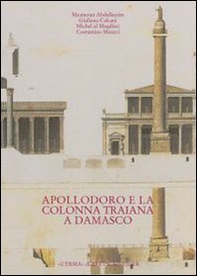 Dalla tradizione al progetto. Apollodoro e la colonna Traiana a Damasco - Librerie.coop