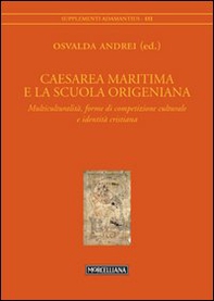 Caesarea Maritima e la scuola origeniana. Multiculturalità, forme di competizione culturale e identità cristiana - Librerie.coop