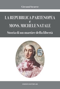 La Repubblica partenopea e Mons. Michele Natale. Storia di un martire della libertà - Librerie.coop