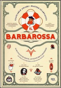 Il Barbarossa. Almanacco di sogni, avventure e desideri. Quando il futuro pesca il meglio dal passato - Librerie.coop Il Barbarossa. Almanacco di sogni, avventure e desideri. Quando il futuro pesca il meglio dal passato - Librerie.coop