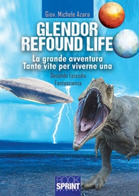 Glendor. Refound life. La grande avventura. Tante vite per viverne una - Vol. 2 - Librerie.coop
