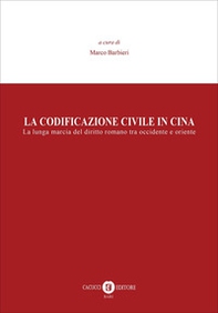 La codificazione civile in Cina. La lunga marcia del diritto romano tra occidente e oriente - Librerie.coop