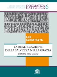 La realizzazione della salvezza nella Grazia. Dottrina sulla Grazia - Librerie.coop