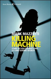 Killing machine. Come gli Usa combattono le loro guerre segrete - Librerie.coop Killing machine. Come gli Usa combattono le loro guerre segrete - Librerie.coop