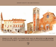 Dalla «platea comunis» alla piazza grande. Evoluzione storico-architettonica della piazza di Montepulciano - Librerie.coop