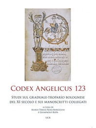 Codex Angelicus 123. Studi sul graduale-tropario bolognese del secolo XI e sui manoscritti collegati - Librerie.coop Codex Angelicus 123. Studi sul graduale-tropario bolognese del secolo XI e sui manoscritti collegati - Librerie.coop
