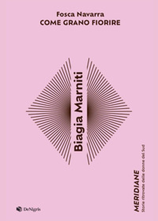 Biagia Marniti. Come grano fiorire - Librerie.coop