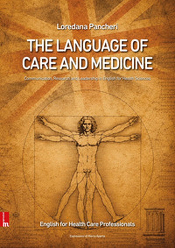 The language of care and medicine. Communication, research and leadership in english for health sciences - Librerie.coop