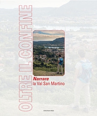 Oltre il confine. Narrare la Val San Martino - Librerie.coop