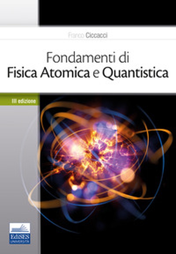 Fondamenti di fisica atomica e quantistica - Librerie.coop Fondamenti di fisica atomica e quantistica - Librerie.coop