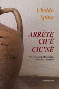 Arrète ch'è cìc'ne. Proverbi, canti, filastrocche, racconti di Colletorto - Librerie.coop