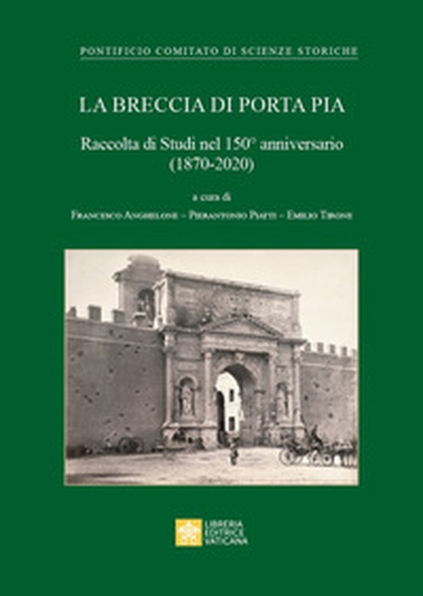 La Breccia di Porta Pia. Raccolta di Studi nel 150° anniversario (1870-2020) - Librerie.coop La Breccia di Porta Pia. Raccolta di Studi nel 150° anniversario (1870-2020) - Librerie.coop
