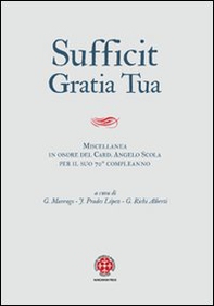 Sufficit gratia tua. Miscellanea in onore del Card. Angelo Scola, arcivescovo di Milano, in occasione del 70º genetliaco - Librerie.coop