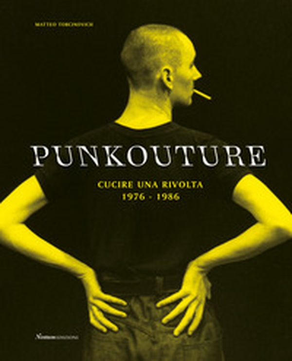 Punkouture. Cucire una rivolta (1976-1986) - Librerie.coop Punkouture. Cucire una rivolta (1976-1986) - Librerie.coop
