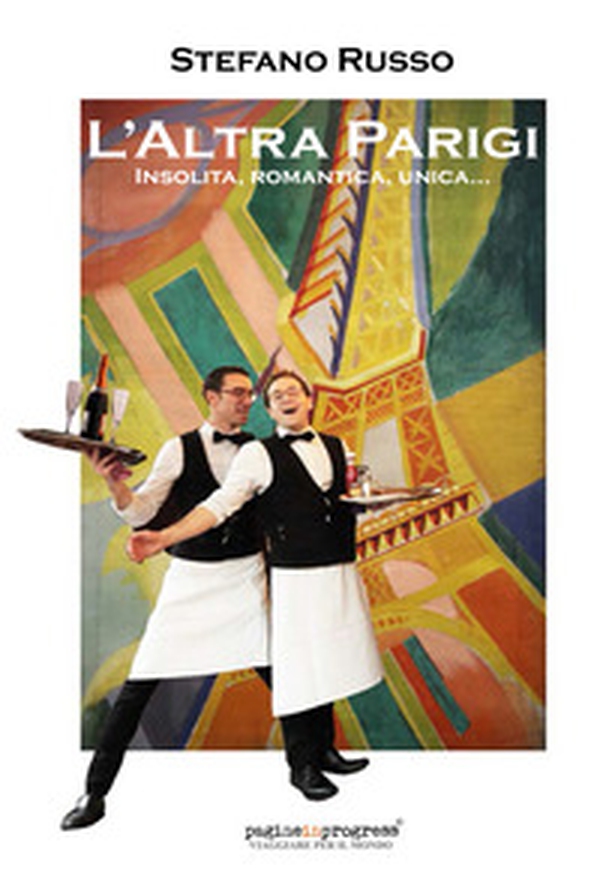 L'altra Parigi. Insolita, romantica, unica... - Librerie.coop L'altra Parigi. Insolita, romantica, unica... - Librerie.coop