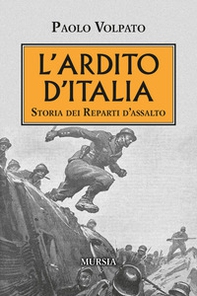 L'Ardito d'Italia. Storia dei reparti d'assalto - Librerie.coop