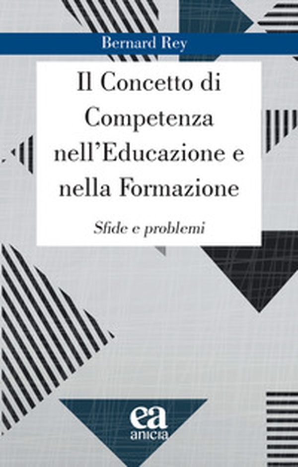 Il concetto di competenza nell'educazione e nella formazione. Sfide e problemi - Librerie.coop Il concetto di competenza nell'educazione e nella formazione. Sfide e problemi - Librerie.coop