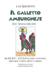 Il galletto amburghese XIX. Storie 253-266 da KM 800-279 storie reali e surreali, delicate e dure, dolci e amare - Librerie.coop Il galletto amburghese XIX. Storie 253-266 da KM 800-279 storie reali e surreali, delicate e dure, dolci e amare - Librerie.coop