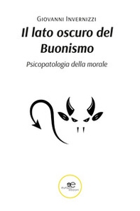 Il lato oscuro del buonismo. Psicopatologia della morale - Librerie.coop