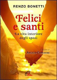 Felici e santi. La vita interiore degli sposi - Librerie.coop