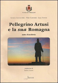 Pellegrino Artusi e la sua Romagna. Note d'archivio - Librerie.coop